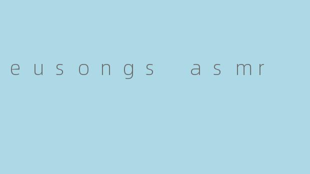 eusongs asmr